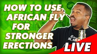 LIVE: How To Use African Fly For Stronger Erections