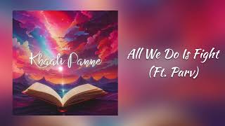 All We Do Is Fight (Ft. @ParvMusicYT ) | Official Audio | Khaali Panne - EP