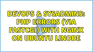 DevOps & SysAdmins: PHP Errors (via FastCGI) with Nginx on Ubuntu Linode
