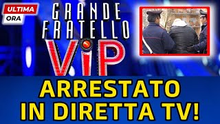 🔴GRANDE FRATELLO VIP: LA TERRIBILE NOTIZIA DI POCO FA "ARRESTATO IN DIRETTA TV" - TUTTI SCONVOLTI