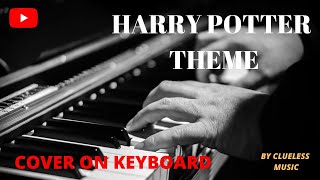 Harry Potter Theme Song|Cover On Keyboard|Clueless Music.