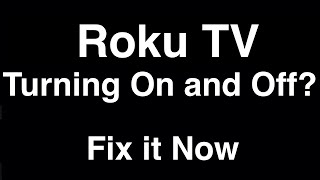 Roku TV Turning On and Off  -  Fix it Now