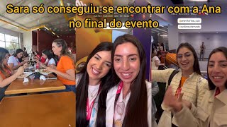 Sara Kellen só conseguiu se encontrar com a Ana no final do evento