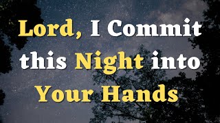 A Night Prayer - Lord, I Pray for Your Presence to Be With Me Through the Night - Bedtime Prayer