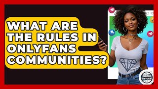 What Are The Rules In OnlyFans Communities? - Trend Unwrapper