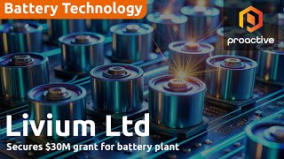 Livium secures $30M grant for Australian LFP battery demonstration plant