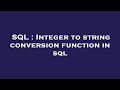 SQL : Integer to string conversion function in sql