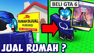 AKU JUAL RUMAH BUAT BELI GTA 6 DI ROBLOX ? | Roblox Need More Money Indonesia