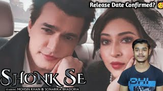 Shonk Se Mohsin Khan \u0026 Sonarika Bhadoria New Song | Moshin Khan and Sonarika Bhadoria New Song