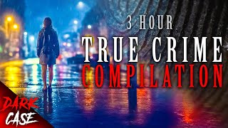 3 HOUR TRUE CRIME COMPILATION - 11 Disturbing Cases | True Crime Documentary #5