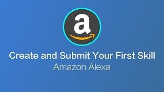 Create and Submit Your First Amazon Alexa Skill