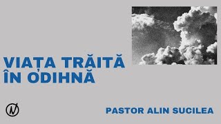 Viața trăită în odihnă - Pastor Alin Sucilea