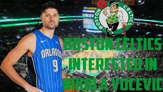 Boston Celtics Show Interest In Trading For Nikola Vucevic!!!
