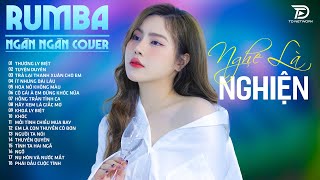 Nhạc Trẻ RUMBA Hot Nhất 2025 | Top 25 Ca Khúc NGÂN NGÂN COVER, THƯƠNG LY BIỆT NGHE LÀ NGHIỆN