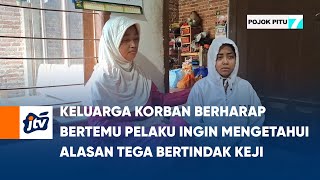 Keluarga Korban Berharap Bertemu Pelaku Ingin Mengetahui Alasan Tega Bertindak Keji | POJOK PITU JTV