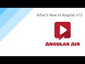AngularAir - What's New in Angular v12