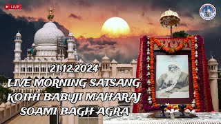 21.12.2024 Live Morning Satsang KOTHI Babuji Maharaj Soami Bagh Agra