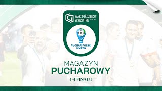 Magazyn pucharowy 🏆 | 1/4 Wojewódzkiego Pucharu Polski 2023/24