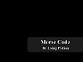 Morse code  using Python.