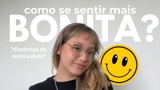 como se sentir mais bonita e confiante? #autocuidadoconsciente