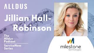 ServiceNow Series E179: Jillian Hall-Robinson, VP of ServiceNow Practice at Milestone Technologies