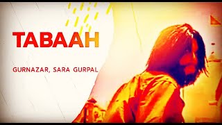 #Tabaah #tabaahhokeayaa #gurnazar    tabaah gurnazar / Gurnazar ft Khan Saab |Sara Gurpal lyricssong