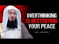 Overthinking Is Destroying Your Peace — Islamic Solution  | mufti menk