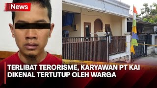 Karyawan PT KAI Terlibat Terorisme, DE Dikenal Tertutup di Lingkungan Rumah