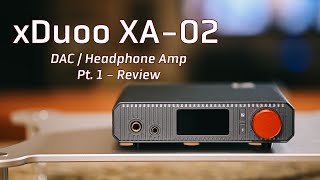 xDuoo XA-02 Headphone Amp and DAC - Part 1 - Review