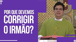 Por que devemos corrigir o irmão? | Padre Reginaldo Manzotti | Homilia