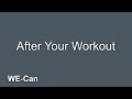 Things to Consider After Your Workout: WE-Can Program