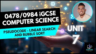 0478/0984 iGCSE Computer Science - Unit 7 Lesson 8: Pseudocode - Linear Search and Bubble Sort
