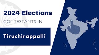 2024 Lok Sabha Contestants - Tiruchirappalli