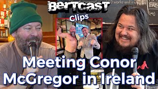 Meeting Conor McGregor in Ireland - CLIP - Bertcast