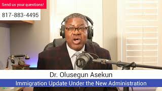 Dr. Olu Asekun - Immigration Updates Under the Current Administration