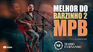 MPB - Playlist Melhor Do Barzinho 2 | Mario Fernando (cover)