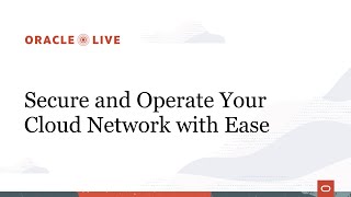 Secure and operate your cloud network with ease | Oracle Live