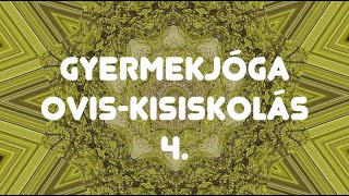 Gyermekjóga * ovis-kisiskolás * 4.rész * nyilvános * FELNŐTTEKNEK IS :)