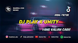 DJ Play X Unity Viral Di TikTok Yang Kalian Cari!! - By Sahrul Ckn