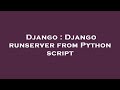 Django : Django runserver from Python script