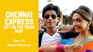 Chennai Express - Chennai Express Full Song HD Get On The Train Baby - Shahrukh khan \u0026 Deepika