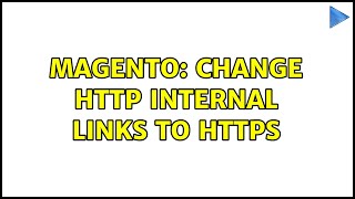 Magento: Change HTTP internal links to HTTPS (2 Solutions!!)