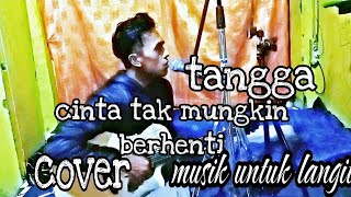 Tangga - Cinta Tak Mungkin Berhenti (Cover by Musik Untuk Langit)