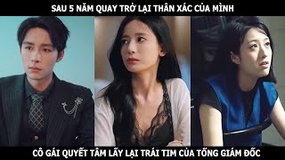 Sau 5 năm người phụ nữ quay trở lại thân xác của mình, cô quyết tâm lấy lại trái tim của chủ tịch