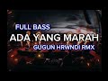 DJ ADA YANG MARAH (FULLBASS) GUGUN HRWNDI NWRMX 2024 BASSGANGGA