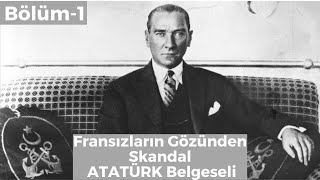 Fransızların Gözünden ATATÜRK  Belgeseli 1. Bölüm