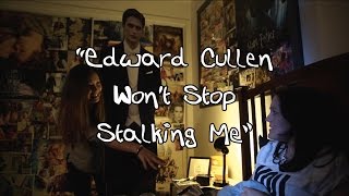 i can't even. - EDWARD CULLEN WON'T STOP STALKING ME
