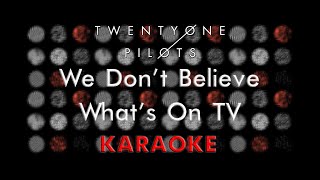 Twenty One Pilots - We Don't Believe What's On TV (Karaoke)