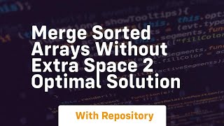 merge sorted arrays without extra space 2 optimal solution