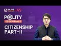 Acquisition and Termination of Citizenship | Article 11 | Indian Citizenship Act 1955 | Polity UPSC